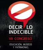 Decir lo indecible. VII Congreso sobre educación, museos y patrimonio